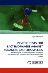 IN VITRO TESTS FOR BACTERIOPHAGES AGAINST SUDANESE BACTERIA SPECIES Ayman Elshayeb Author