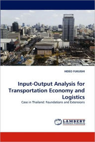 Input-Output Analysis for Transportation Economy and Logistics HIDEO FUKUISHI Author