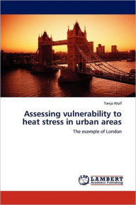 Assessing vulnerability to heat stress in urban areas Tanja Wolf Author