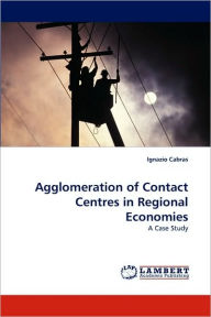 Agglomeration of Contact Centres in Regional Economies Ignazio Cabras Author
