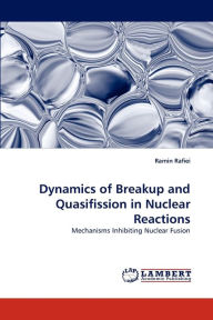 Dynamics of Breakup and Quasifission in Nuclear Reactions Ramin Rafiei Author