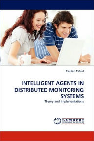 Intelligent Agents in Distributed Monitoring Systems Bogdan Patrut Author