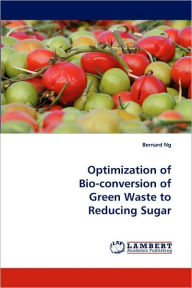 Optimization of Bio-Conversion of Green Waste to Reducing Sugar Bernard Ng Author