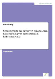 Untersuchung der diffusiven dynamischen Lichtstreuung von Substanzen am kritischen Punkt Rolf Freitag Author