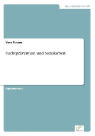 SuchtprÃ¯Â¿Â½vention und Sozialarbeit Vera Booms Author