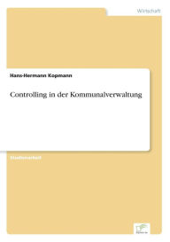 Controlling in der Kommunalverwaltung Hans-Hermann Kopmann Author