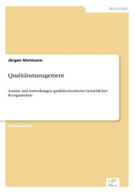 Qualitätsmanagement: Ansätze und Auswirkungen qualitätsorientierter betrieblicher Reorganisation Jürgen Nietmann Author