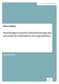 Beziehungen zwischen Mediennutzung und persönlicher Interaktion bei Jugendlichen Maren Wagner Author
