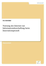 Nutzung des Internet zur Informationsbeschaffung beim Innovationsprozeß Iris Schröder Author