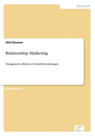 Relationship Marketing: Management effektiver GeschÃ¤ftsbeziehungen Olaf Baumer Author