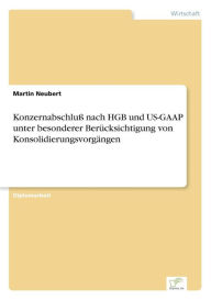 Konzernabschluß nach HGB und US-GAAP unter besonderer Berücksichtigung von Konsolidierungsvorgängen Martin Neubert Author