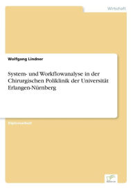 System- und Workflowanalyse in der Chirurgischen Poliklinik der Universitï¿½t Erlangen-Nï¿½rnberg Wolfgang Lindner Author