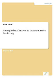 Strategische Allianzen im internationalen Marketing Arno Dieler Author