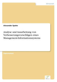 Analyse und Ausarbeitung von Verbesserungsvorschlägen eines Management-Informationssystems Alexander Spohn Author
