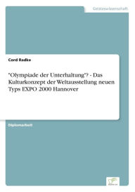 Olympiade der Unterhaltung? - Das Kulturkonzept der Weltausstellung neuen Typs EXPO 2000 Hannover Cord Radke Author