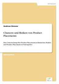 Chancen und Risiken von Product Placements: Eine Untersuchung Ã¼ber Product Placements in klassischen Medien und Product Placements in Videospielen An