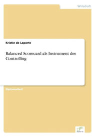 Balanced Scorecard als Instrument des Controlling Kristin de Laporte Author