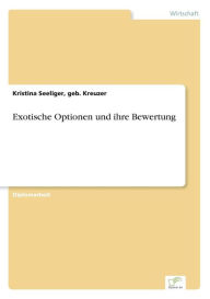 Exotische Optionen und ihre Bewertung geb. Kreuzer Kristina Seeliger Author