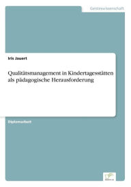 Qualitätsmanagement in Kindertagesstätten als pädagogische Herausforderung Iris Jauert Author