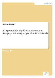 Corporate-Identity-Konzeptionen zur Imageprofilierung im globalen Wettbewerb Oliver Obitayo Author