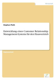 Entwicklung eines Customer Relationship Management-Systems fÃ¼r den Hausvertrieb Stephan Plath Author