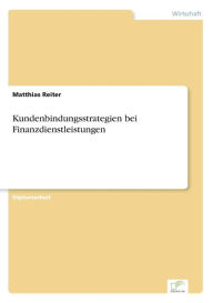 Kundenbindungsstrategien bei Finanzdienstleistungen Matthias Reiter Author