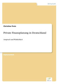 Private Finanzplanung in Deutschland: Anspruch und Wirklichkeit Christine Preis Author