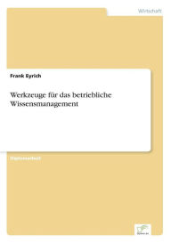 Werkzeuge fÃ¼r das betriebliche Wissensmanagement Frank Eyrich Author