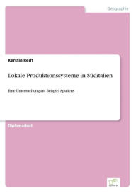 Lokale Produktionssysteme in Süditalien: Eine Untersuchung am Beispiel Apuliens Kerstin Reiff Author