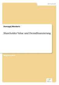 Shareholder Value und Fremdfinanzierung Domagoj Mandaric Author
