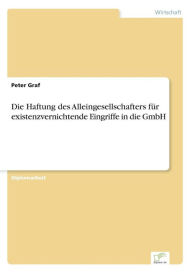 Die Haftung des Alleingesellschafters fÃ¯Â¿Â½r existenzvernichtende Eingriffe in die GmbH Peter Graf Author
