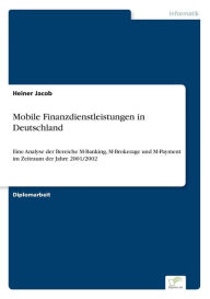 Mobile Finanzdienstleistungen in Deutschland: Eine Analyse der Bereiche M-Banking, M-Brokerage und M-Payment im Zeitraum der Jahre 2001/2002 Heiner Ja