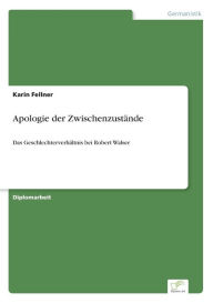 Apologie der ZwischenzustÃ¤nde: Das GeschlechterverhÃ¤ltnis bei Robert Walser Karin Fellner Author