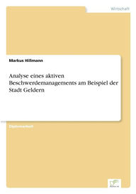 Analyse eines aktiven Beschwerdemanagements am Beispiel der Stadt Geldern Markus Hillmann Author