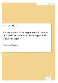 Currency Board Arrangements. Rationale for Their Introduction, Advantages and Disadvantages: The Case of Bulgaria Svetoslav Pintev Author