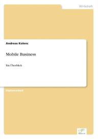 Mobile Business: Ein ï¿½berblick Andreas Kolenc Author