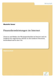 Finanzdienstleistungen im Internet: Chancen und Risiken des Wertpapierhandels im Internet und ein Vergleich der angebotenen Dienste in den Ländern Öst