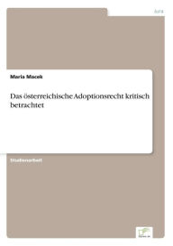 Das ï¿½sterreichische Adoptionsrecht kritisch betrachtet Maria Macek Author
