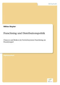 Franchising und Distributionspolitik: Chancen und Risiken des Vertriebssystems Franchising am Praxisbeispiel Niklas Sluyter Author