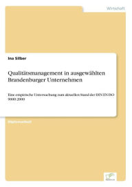 Qualitätsmanagement in ausgewählten Brandenburger Unternehmen: Eine empirische Untersuchung zum aktuellen Stand der DIN EN ISO 9000:2000 Ina Silber Au