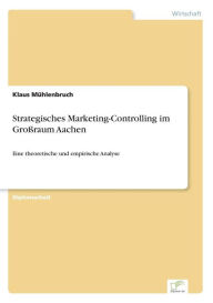Strategisches Marketing-Controlling im Großraum Aachen - Klaus Mühlenbruch