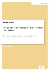 Das Equity Joint Venture in China - Chance oder Risiko?: Eine Analyse aus transaktionskostentheoretischer Sicht Sandra Lengler Author