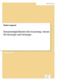 Einsatzmöglichkeiten für eLearning - Ansatz für Konzept und Strategie Stefan Lapenat Author