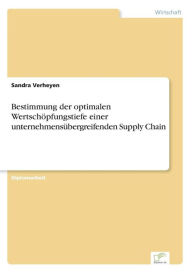 Bestimmung der optimalen WertschÃ¯Â¿Â½pfungstiefe einer unternehmensÃ¯Â¿Â½bergreifenden Supply Chain Sandra Verheyen Author