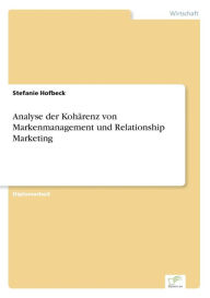 Analyse der KohÃ¯Â¿Â½renz von Markenmanagement und Relationship Marketing Stefanie Hofbeck Author