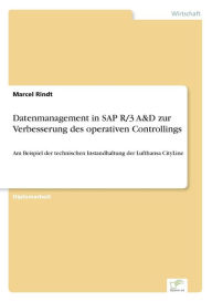 Datenmanagement in SAP R/3 A&D zur Verbesserung des operativen Controllings: Am Beispiel der technischen Instandhaltung der Lufthansa CityLine Marcel