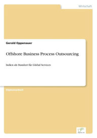 Offshore Business Process Outsourcing: Indien als Standort für Global Services Gerald Oppenauer Author