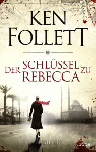 Der Schlüssel zu Rebecca (The Key to Rebecca) Ken Follett Author