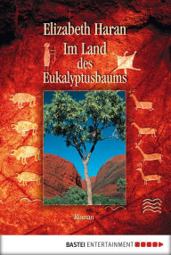 Im Land des Eukalyptusbaums: Roman Elizabeth Haran Author