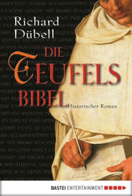 Die Teufelsbibel: Historischer Roman - Richard Dübell